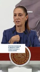 Propone Sheinbaum eliminar el fuero constitucional a legisladores