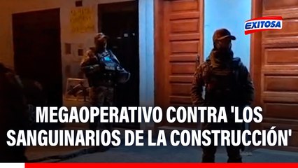 Megaoperativo contra 'Los Sanguinarios de la Construcción': "Hay autoridades ediles que habrían estado coludidos", indica la PNP