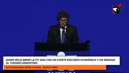 Javier Milei abrió la FIT 2025 con un fuerte discurso económico y un mensaje al turismo argentino