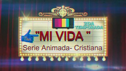 2da TEMPORADA SERIE ANIMADA CRISTIANA - MI VIDA