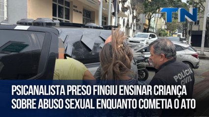Psicanalista preso fingiu ensinar criança sobre abuso sexual enquanto cometia o ato
