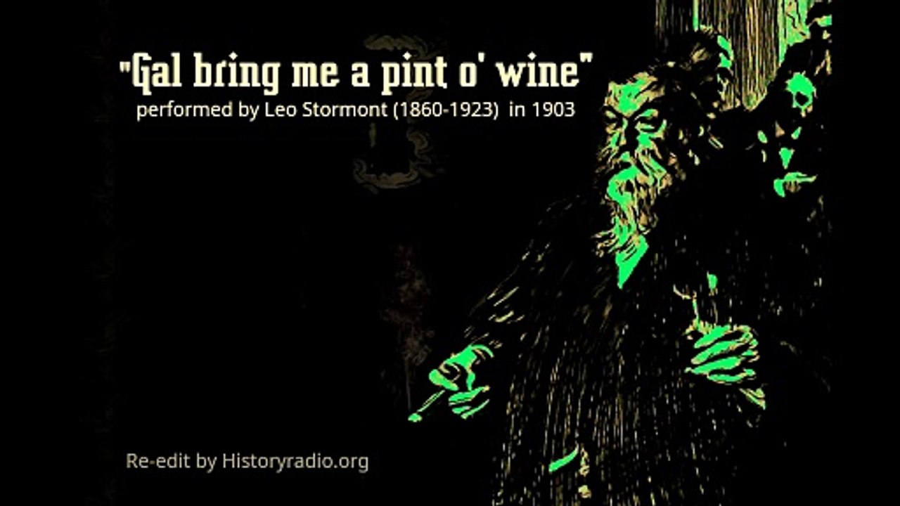 "Gal bring me a pint o' wine" by perfomed by Leo Stormont (1860-1923) in 1903