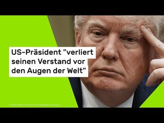 US-Präsident "verliert seinen Verstand vor den Augen der Welt"