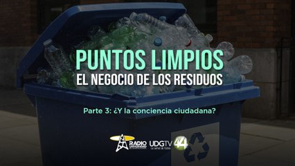 Puntos limpios, el negocio de los residuos | Parte III: ¿y la conciencia ciudadana?