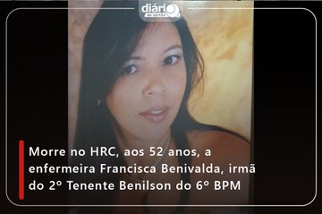 Morre no HRC, aos 52 anos, a enfermeira Francisca Benivalda, irmã do 2º Tenente Benilson do 6º BPM