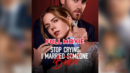 STOP CRYING I MARRIED SOMEONE BETTER