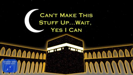 Can't Make This Stuff Up 🕌☪️ Wait, Yes I Can🎶