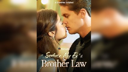 Seduce My Ex's Brother-In-Law New - Full Movie
