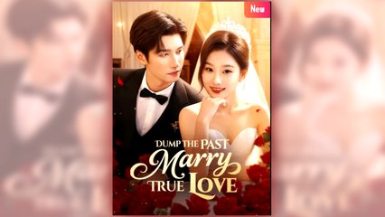 Dump The Past, Marry True Love (2025) - FULL [Eng Sub]