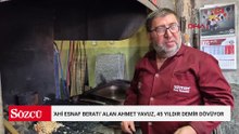 'Ahi esnaf beratı' alan Ahmet Yavuz, 45 yıldır demir dövüyor