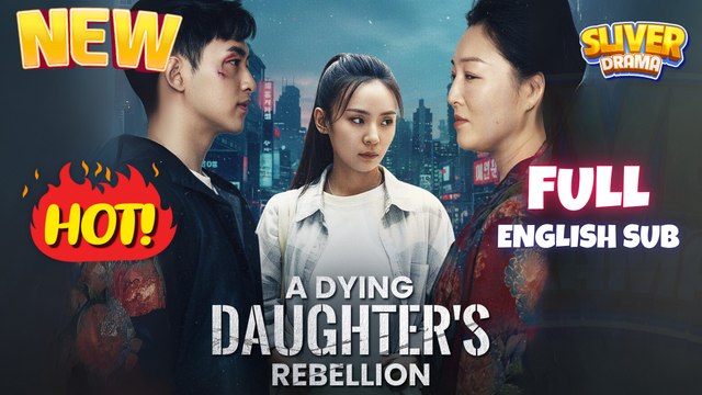 A Dying's Daughter Rebellion Full Short CDrama I Best Romance Love Hot ShortFilms 2025