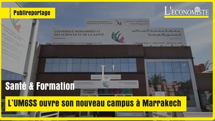 [Publi-reportage] Santé & Formation : L’UM6SS ouvre son nouveau campus à Marrakech