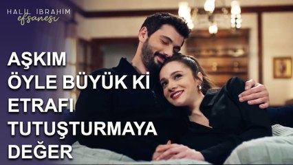 Aşkım Öyle Büyük ki, Etrafı Tutuşturmaya Değer - Halil İbrahim Efsanesi