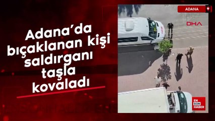 Adana’da bıçaklanan kişi saldırganı taşla kovaladı