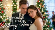 Divorce A Billionaire To Marry Him #FullMovie