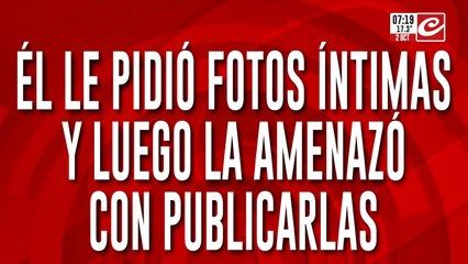 Le pidió fotos íntimas, amenazó con hacerlas públicas y terminó preso