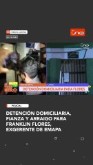 Detención domiciliaria, fianza y arraigo para Franklin Flores, exgerente de Emapa