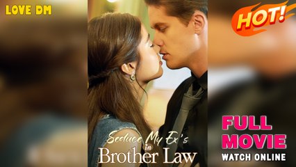 Seduce My Ex’s Brother-In-Law - Full HD Movie [English Sub] | Watch Till The End