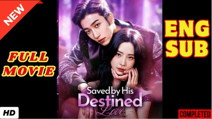 Saved By His Destined Love – FULL HD MOVIE [Eng Sub]