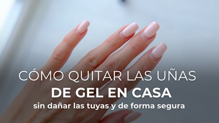 Cómo quitar las uñas de gel en casa sin dañar las tuyas y de forma segura
