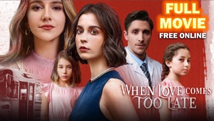 When Love Comes Too Late – FULL HD MOVIE [Eng Sub]