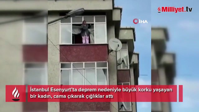 Esenyurt'ta depremde panik anları kamerada: Cama çıkarak çığlıklar attı