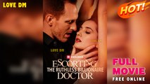 Escorting The Ruthless Billionaire Doctor - Full HD Movie [English Sub] | Watch Till The End
