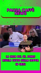 La Casa del GF, Jonas rivela tutto sulla coppia in crisi