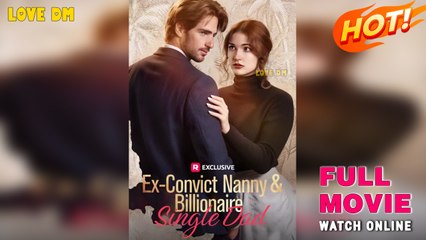 Ex-Convict Nanny And Billionaire Single Dad - Full HD Movie [English Sub] | Watch Till The End