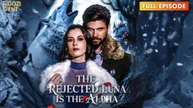 The Rejected Luna Is The Alpha & Detailed Version - Full Movie
