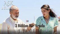 Aşk Ağlatır 1. Bölüm (2 BÖLÜM BİR ARADA)