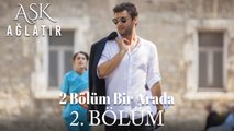 Aşk Ağlatır 2. Bölüm (2 BÖLÜM BİR ARADA)