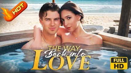 The Way Back Into Love | Full Movie HD - Romantic SweetLove Hot Drama Short