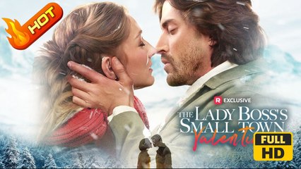 The Lady Boss's Small Town Valentine | Full Movie HD - amuel O Morgan Danny Arroyo Haley Lohrli Yausmenda Freeman Romance Sweet Romance