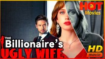 The Billionaire’s Ugly Wife | Full Movie HD - Best Drama ShortFilms Hot Romance Love