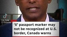 'X' PASSPORT MARKER MAY NOT BE RECOGNIZED at U.S BORDER , CANADA WARNS