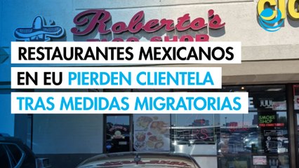 Restaurantes mexicanos en EU pierden hasta 40% de clientela tras medidas migratorias
