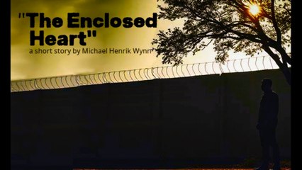 "The Enclosed Heart", a short story by Michael Henrik Wynn