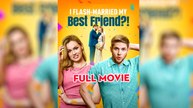 I Flash-Married My Best Friend! Full Movie