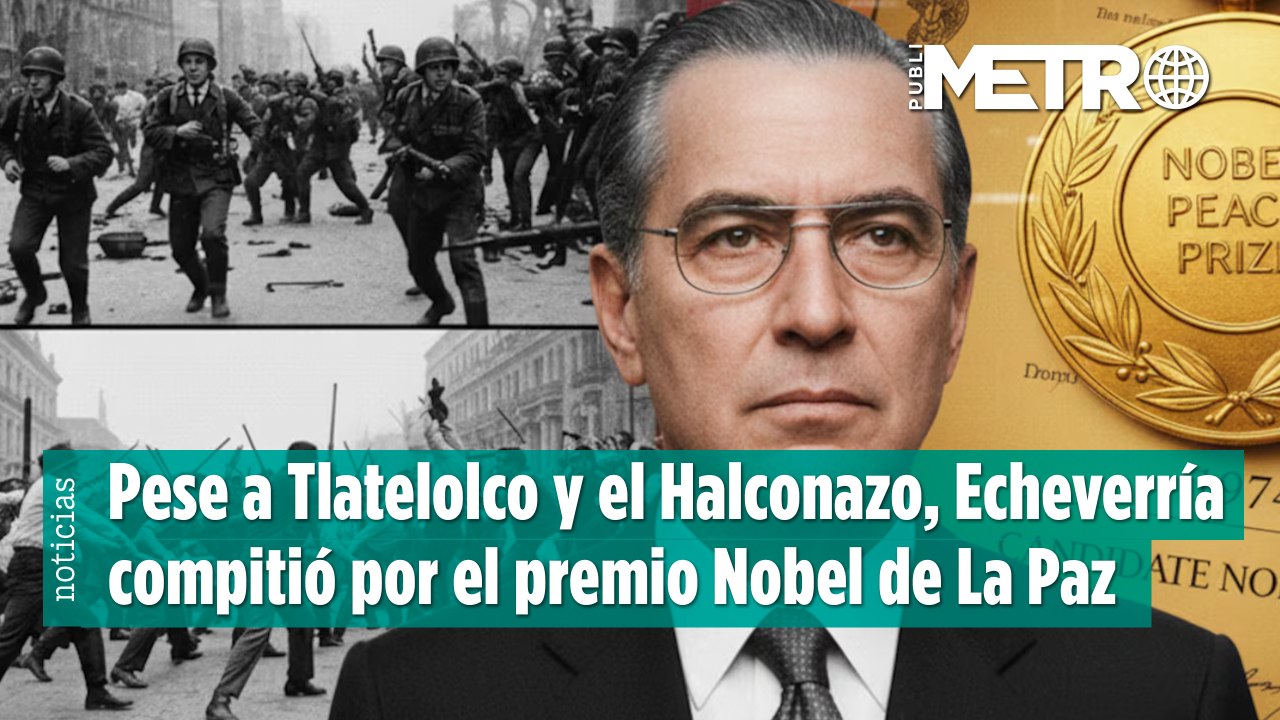 Pese a Tlatelolco y el Halconazo, Echeverría compitió por el premio Nobel de La Paz en 1974