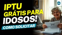 IPTU GRÁTIS PARA IDOSOS: VEJA COMO SOLICITAR E RECEBER O BENEFÍCIO