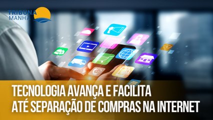 Tecnologia avança e facilita até separação de compras na internet