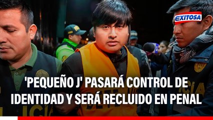 'Pequeño J' pasará control de identidad y será recluido en un penal, anuncia Óscar Arriola