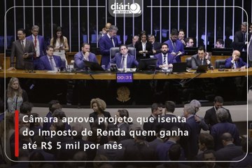 Câmara aprova projeto que isenta do Imposto de Renda quem ganha até R$ 5 mil por mês