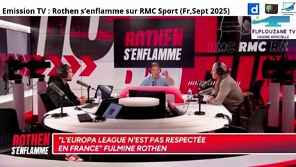 Emission TV : Rothen s’enflamme sur RMC Sport (Fr,Sept 2025)