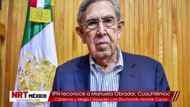 IPN reconoce a Manuela Obrador, Cuauhtémoc Cárdenas y Sergio Céspedes con Doctorado Honoris Causa