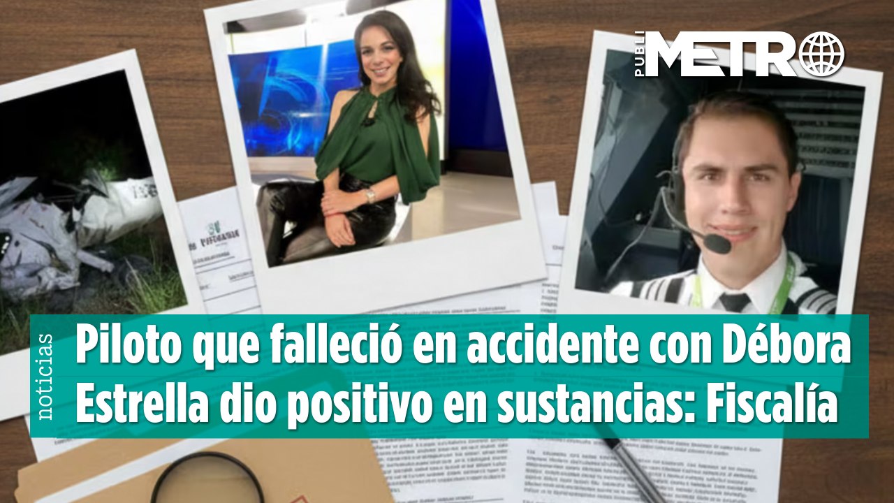 Piloto que falleció en accidente con Débora Estrella dio positivo en sustancias: Fiscalía