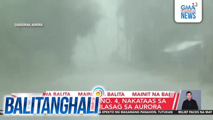 PAGASA - Signal no.4 nakataas sa Casiguran at Dilasag sa Aurora | Balitanghali