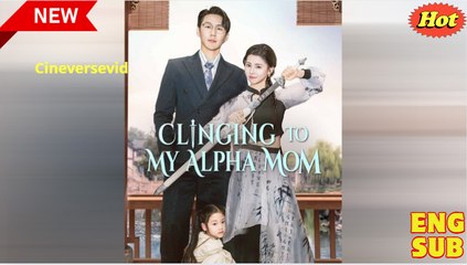 [Hot 2025] Clinging To My Alpha Mom Full Movie