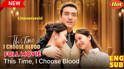 This Time, I Choose Blood (2025) - Full Movie HD [Eng Sub]